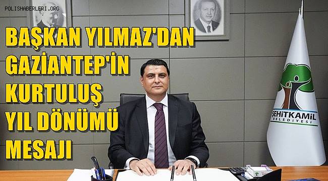 Başkan Yılmaz Gaziantep'in Kurtuluşunu Kutladı