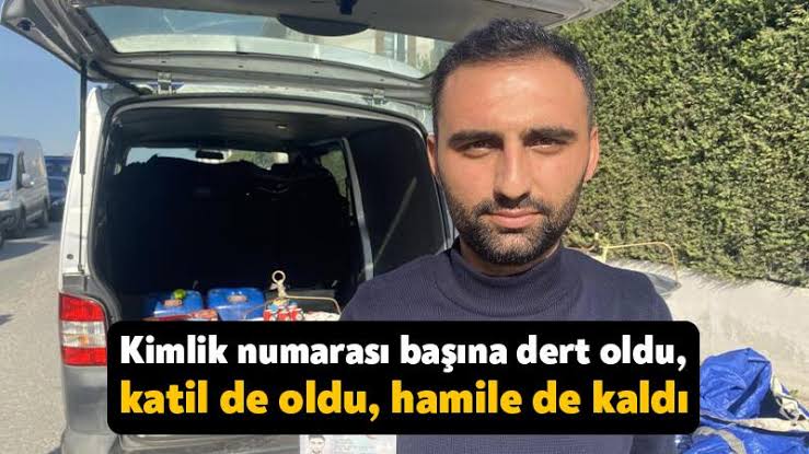 Kimlik numarası başına dert oldu, katil de oldu, hamile de kaldı 