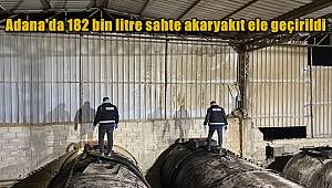 Adana'da 182 bin litre sahte akaryakıt ele geçirildi 