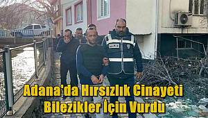 Adana'da Hırsızlık Cinayeti! Bilezikler İçin Vurdu
