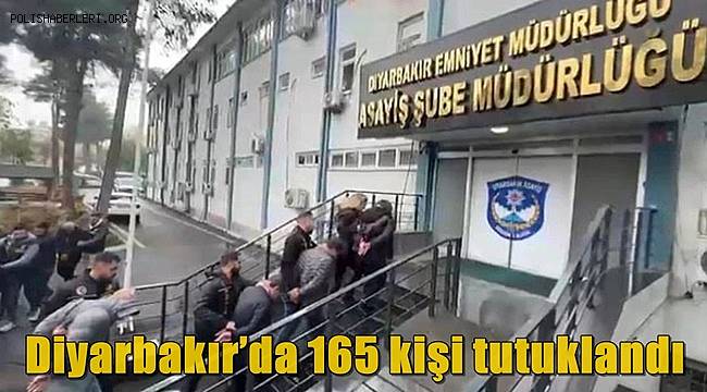 Diyarbakır’da polis tarafından yakalanan 165 kişi tutuklandı