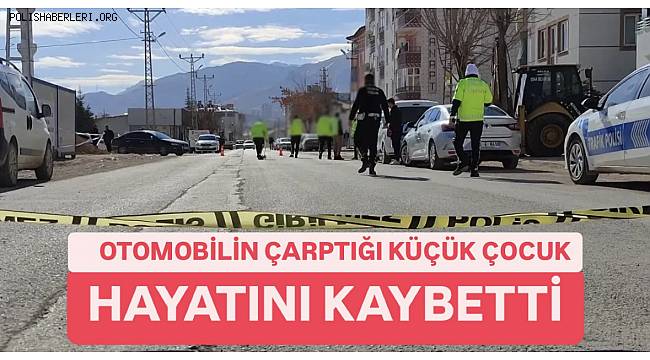 Elbistan’da Otomobilin Çarpıp Kaçtığı Küçük Çocuk Canından Oldu 
