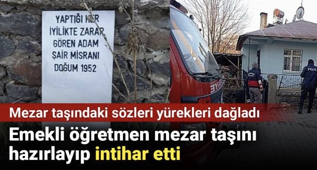 Emekli öğretmen mezar taşını hazırlayıp intihar etti! Mezar taşındaki sözleri yürekleri dağladı 