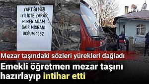 Emekli öğretmen mezar taşını hazırlayıp intihar etti! Mezar taşındaki sözleri yürekleri dağladı 