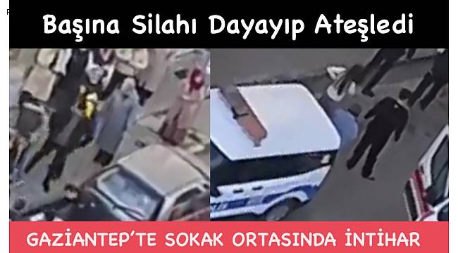 Gaziantep'te Sokak Ortasında Başına Silah Dayayıp Ateşledi!