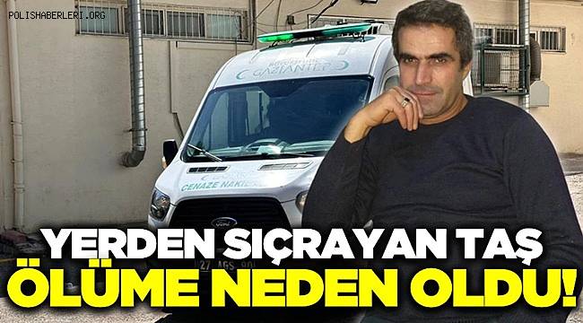 Gaziantep'te yerden sıçrayan taş öldürdü 
