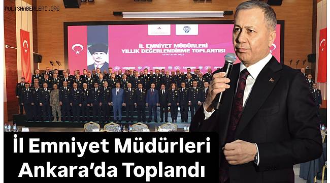 İl Emniyet Müdürleri Yıllık Değerlendirme Toplantısı gerçekleştirildi 
