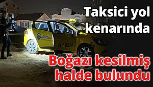 Kocaeli'de taksici boğazı kesilmiş halde bulundu 