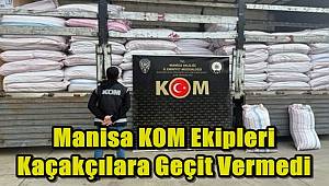 KOM Ekipleri Manisa'da Kaçakçılara Geçit Vermedi