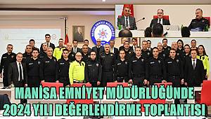 Manisa Emniyetinde 2024 yılı değerlendirme toplantısı gerçekleştirildi 