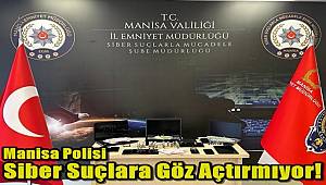 Manisa Polisi Siber Suçlara Göz Açtırmıyor!