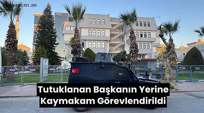 Mersin'de Akdeniz Belediye Başkanı Tutuklandı, Yerine Kaymakam Görevlendirildi