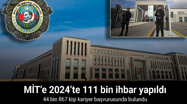 MİT’e 2024’te 111 bin ihbar yapıldı