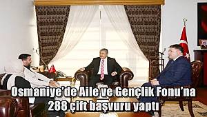 Osmaniye’de, Aile ve Gençlik Fonu’na 288 çift başvuru yaptı 