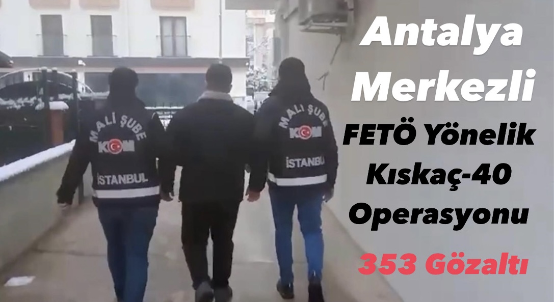 Antalya merkezli FETÖ'ye yönelik 