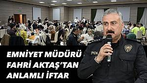 Emniyet Müdürü Fahri Aktaş şehit yakını ve gazilerle iftarda buluştu 