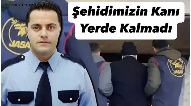 Polis Nihat Karakoca'yı şehit eden şüpheli JASAT’tan kaçamadı