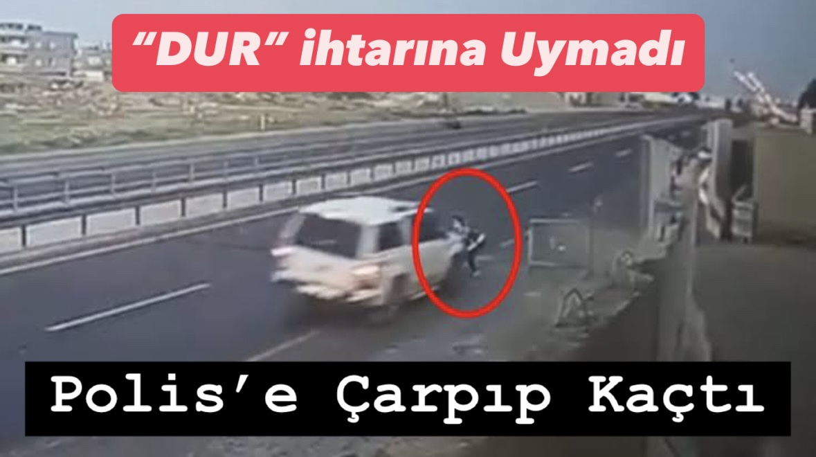 Mardin’de ‘dur’ ihtarına uymayan sürücünün polise çarpıp kaçtığı anlar kamerada 