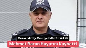 Pazarcık İlçe Emniyet Müdür Vekili Mehmet Baran hayatını kaybetti 