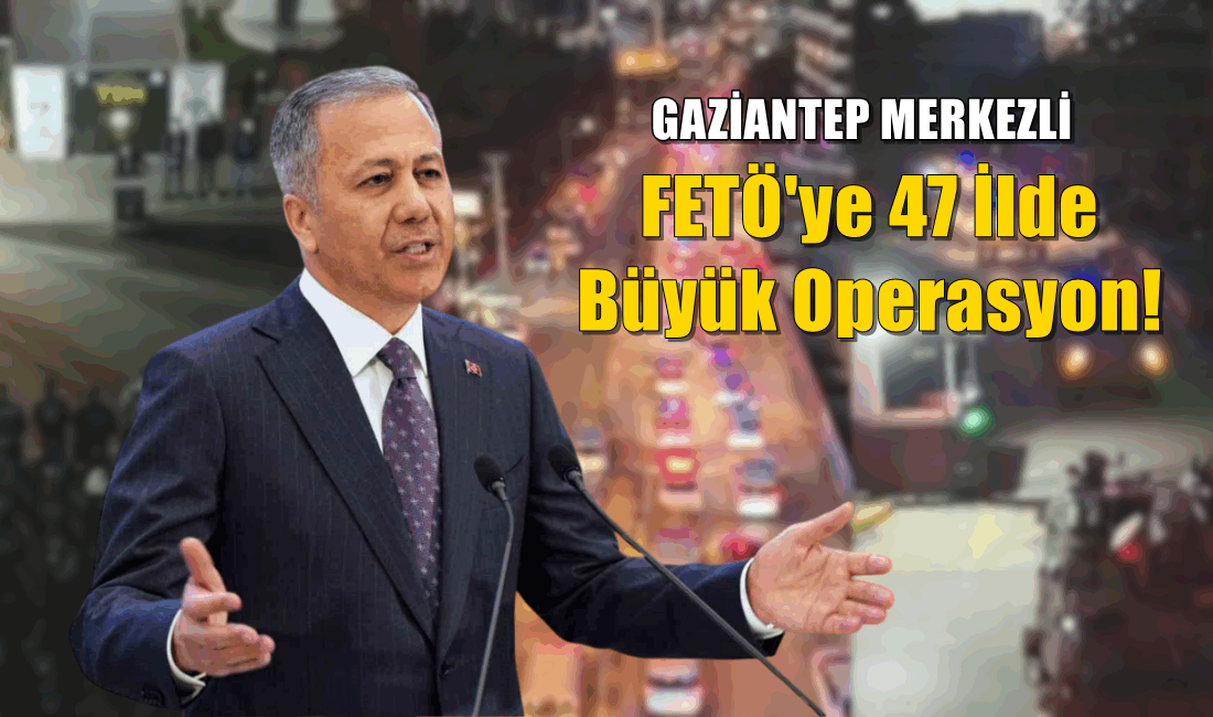 FETÖ'ye 47 ilde büyük operasyon! 