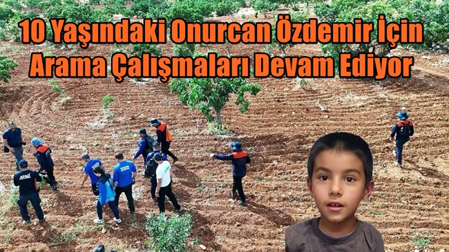 Gaziantep'te 10 Yaşındaki Onurcan Özdemir İçin Arama Çalışmaları Devam Ediyor 