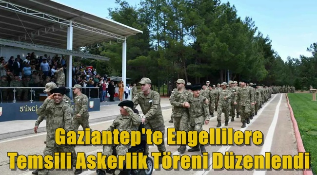 Gaziantep'te Engellilere Temsili Askerlik Töreni Düzenlendi 