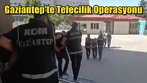 Gaziantep'te Tefecilik Operasyonu