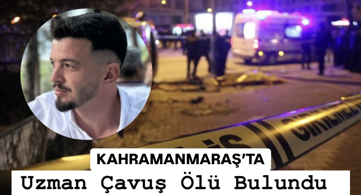 Kahramanmaraş'ta Uzman Çavuş Evinde Ölü Bulundu 