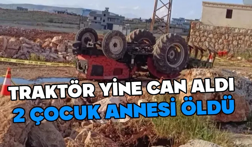 Traktör Kazasında 2 Çocuk Annesi Sezer Ayalp Hayatını Kaybetti  