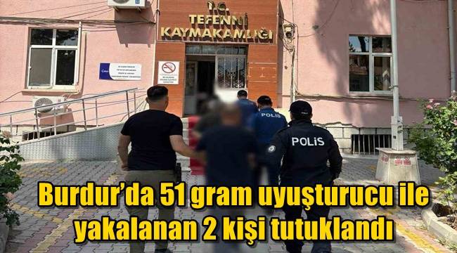 Burdur’da 51 gram uyuşturucu ile yakalanan 2 kişi tutuklandı 