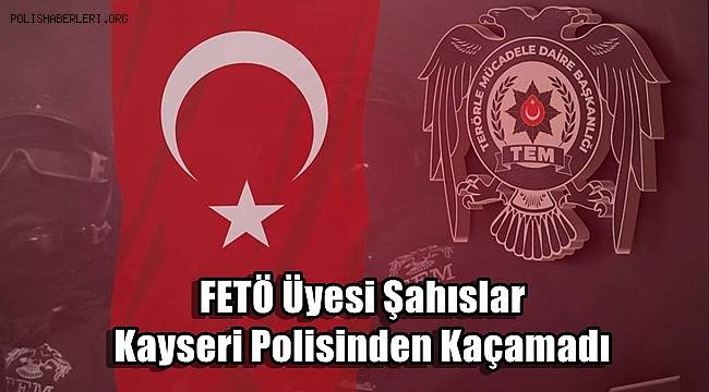 FETÖ üyesi şahıslar polisten kaçamadı! 