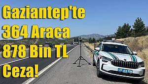 Gaziantep'te 364 Araca 878 Bin TL Ceza! 