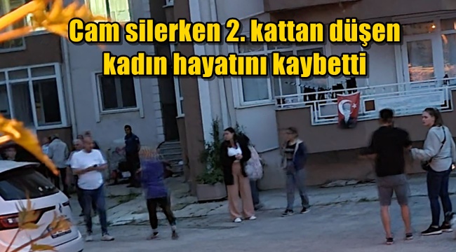 Gelibolu'da cam silerken 2. kattan düşen kadın hayatını kaybetti 