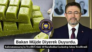 Kahramanmaraş'ın Tescilli Ürünü AB Tarafından Gaziantep Adına Tescillendi 