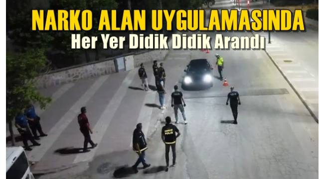 Manisa'da 'Narko Alan' Uygulaması! Her Yer Didik Didik Arandı