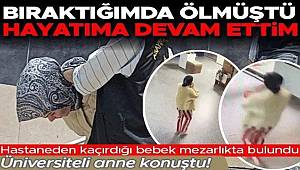Mezarlıkta bulunan bebeğin annesi üniversite öğrencisi çıktı! İfadesi pes dedirtti 