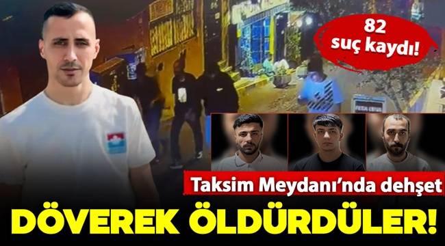 Taksim Meydanı'nda 6 kişi 1 kişiyi döverek öldürdü