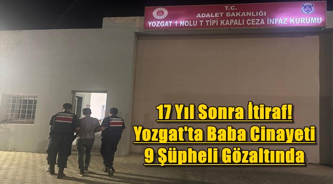 17 Yıl Sonra İtiraf! Yozgat'ta Baba Cinayeti 