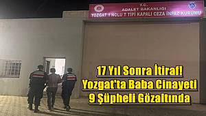 17 Yıl Sonra İtiraf! Yozgat'ta Baba Cinayeti 