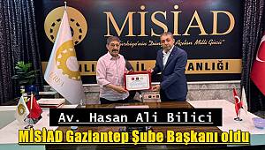 Av. Hasan Ali Bilici MİSİAD Gaziantep Şube Başkanı oldu 