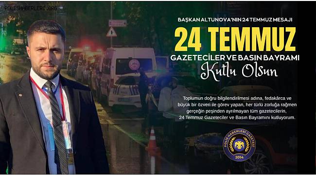 Başkan Altunova’nın 24 Temmuz Gazeteciler ve Basın Bayramı mesajı 