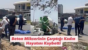  Gaziantep’te Beton Mikserinin Çarptığı Kadın Hayatını Kaybetti. 