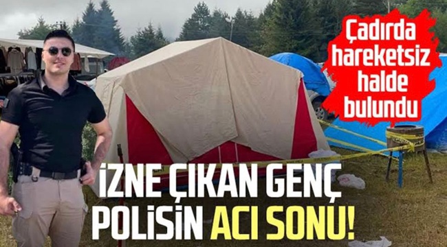 Genç polis memuru yaylada kaldığı çadırda zehirlenerek hayatını kaybetti 