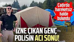 Genç polis memuru yaylada kaldığı çadırda zehirlenerek hayatını kaybetti 