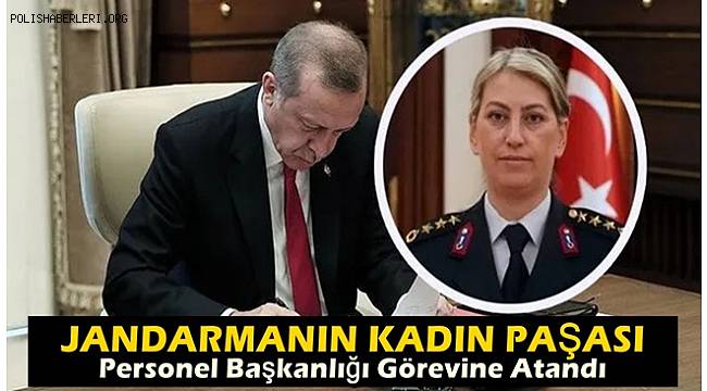 Jandarmanın kadın paşası personel başkanlığı görevine atandı