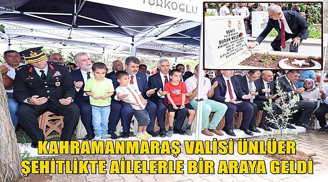 Kahramanmaraş Valisi Mükerrem Ünlüer 15 Temmuz'da Şehitliği ziyaret etti