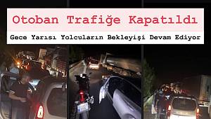 Tır Kazasında Otoyola Yakıt Döküldü! Şanlıurfa Gaziantep Otobanı Trafiğe Kapatıldı! Yolcuların Bekleyişi Devam Ediyor