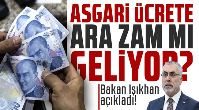 Asgari ücrete ara zam var mı? Asgari ücret zam oranı ve oluşacak yeni tablo 