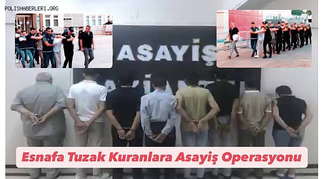 Gaziantep'te Esnafa Tuzak Kuran Şüphelilere Asayiş Operasyonu