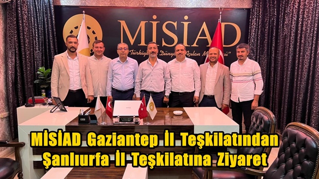 MİSİAD Gaziantep İl Başkanı Bilici’den Şanlıurfa İl Başkanı Çayan'a Ziyaret